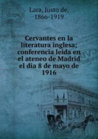 Cervantes en la literatura inglesa; conferencia leida en el ateneo de Madrid el dia 8 de mayo de 1916