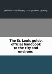 The St. Louis guide, official handbook to the city and environs