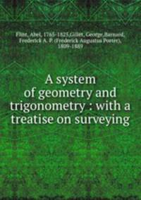A system of geometry and trigonometry : with a treatise on surveying
