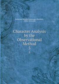 Character Analysis by the Observational Method. 5