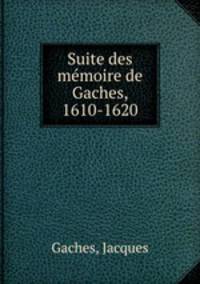 Suite des mmoire de Gaches, 1610-1620