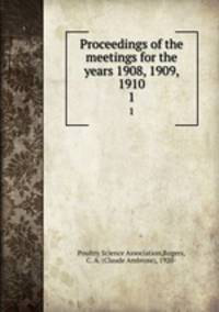 Proceedings of the meetings for the years 1908, 1909, 1910. 1