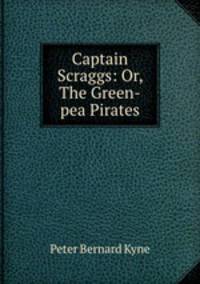 Captain Scraggs: Or, The Green-pea Pirates