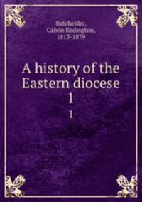 A history of the Eastern diocese. 1