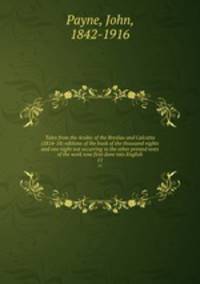 Tales from the Arabic of the Breslau and Calcutta (1814-18) editions of the book of the thousand nights and one night not occurring in the other printed texts of the work now first done into English. 11