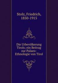 Die Urbevlkerung Tirols; ein Beitrag zur Palaeo-Ethnologie von Tirol