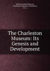 The Charleston Museum: Its Genesis and Development