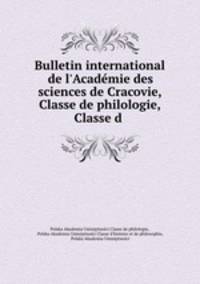 Bulletin international de l`Acadmie des sciences de Cracovie, Classe de philologie, Classe d .