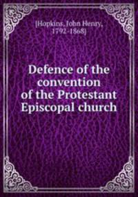 Defence of the convention of the Protestant Episcopal church