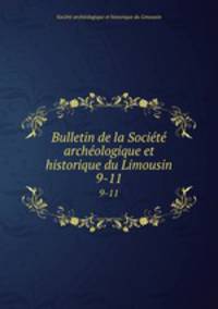 Bulletin de la Socit archologique et historique du Limousin. 9-11