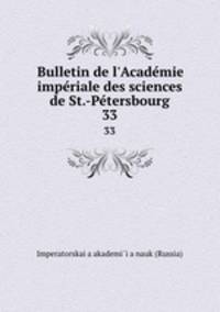 Bulletin de l`Acadmie impriale des sciences de St.-Ptersbourg. 33