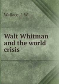 Walt Whitman and the world crisis