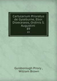 Cartularium Prioratus de Gyseburne, Ebor. Dioeceseos, Ordinis S. Augustini .. 89