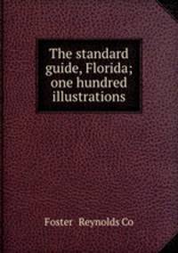 The standard guide, Florida; one hundred illustrations
