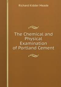 The Chemical and Physical Examination of Portland Cement