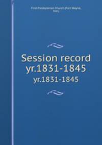 Session record. yr.1831-1845