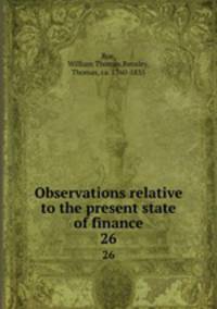 Observations relative to the present state of finance. 26