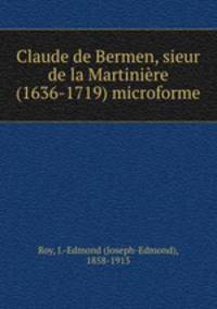 Claude de Bermen, sieur de la Martinire (1636-1719) microforme