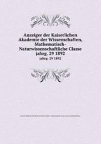 Anzeiger der Kaiserlichen Akademie der Wissenschaften, Mathematisch-Naturwissenschaftliche Classe. jahrg. 29 1892