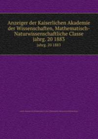 Anzeiger der Kaiserlichen Akademie der Wissenschaften, Mathematisch-Naturwissenschaftliche Classe. jahrg. 20 1883