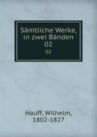 Smtliche Werke, in zwei Bnden. 02