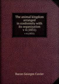 The animal kingdom arranged in conformity with its organization. v 4 (1831)