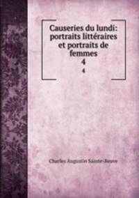 Causeries du lundi: portraits littraires et portraits de femmes. 4