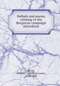 Ballads and poems relating to the Burgoyne campaign microform