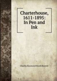 Charterhouse, 1611-1895: In Pen and Ink