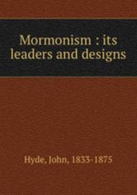 Mormonism : its leaders and designs