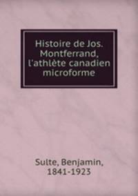 Histoire de Jos. Montferrand, l`athlte canadien microforme