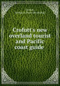 Crofutt`s new overland tourist and Pacific coast guide