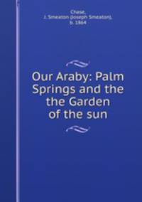 Our Araby: Palm Springs and the the Garden of the sun
