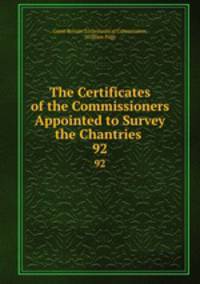 The Certificates of the Commissioners Appointed to Survey the Chantries .. 92