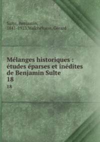 Mlanges historiques : tudes parses et indites de Benjamin Sulte. 18
