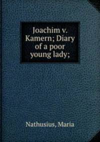 Joachim v. Kamern; Diary of a poor young lady;
