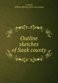 Outline sketches of Sauk county
