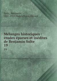 Mlanges historiques : tudes parses et indites de Benjamin Sulte. 19