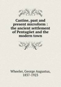 Castine, past and present microform : the ancient settlement of Pentaget and the modern town
