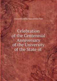 Celebration of the Centennial Anniversary of the University of the State of .