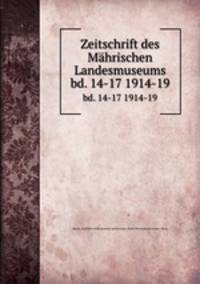 Zeitschrift des Mhrischen Landesmuseums. bd. 14-17 1914-19