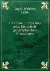 Das neue Europa und seine historisch-geographischen Grundlagen. 1