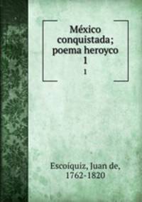 Mxico conquistada; poema heroyco. 1