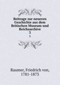 Beitrage zur neueren Geschichte aus dem Britischen Museum und Reichsarchive. 3