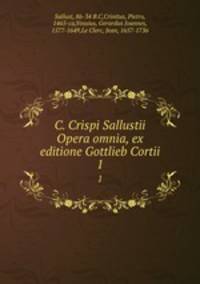 C. Crispi Sallustii Opera omnia, ex editione Gottlieb Cortii. 1