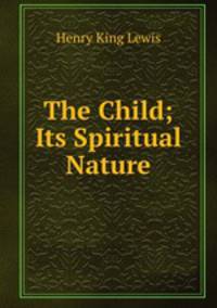 The Child; Its Spiritual Nature