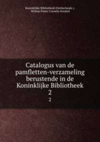 Catalogus van de pamfletten-verzameling berustende in de Koninklijke Bibliotheek. 2