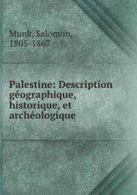 Palestine: Description gographique, historique, et archologique