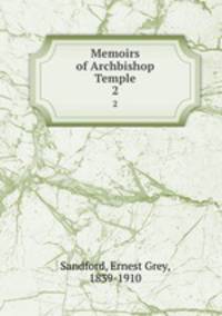 Memoirs of Archbishop Temple. 2
