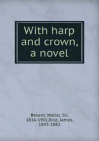 With harp and crown, a novel